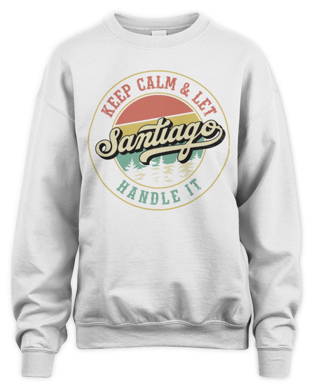 Keep Calm Let Your Name Handle It Retro T-Shirt SANTIAGO M1-54 / Unisex Sweatshirt / white