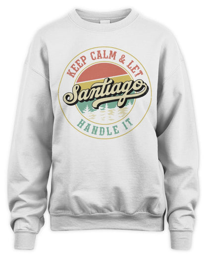 Keep Calm Let Your Name Handle It Retro T-Shirt SANTIAGO M1-54 / Unisex Sweatshirt / white