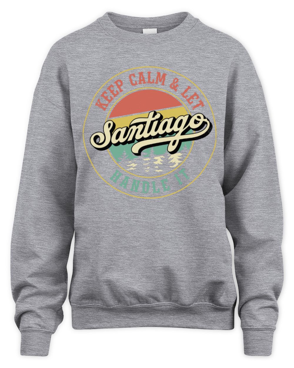 Keep Calm Let Your Name Handle It Retro T-Shirt SANTIAGO M1-54 / Unisex Sweatshirt / sport grey