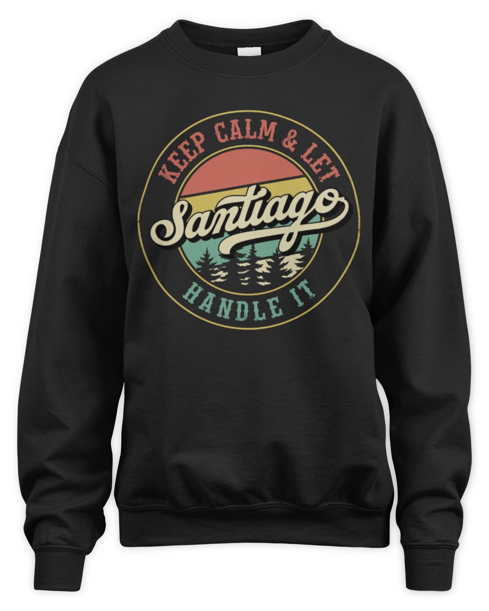 Keep Calm Let Your Name Handle It Retro T-Shirt SANTIAGO M1-54 / Unisex Sweatshirt / black