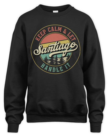 Keep Calm Let Your Name Handle It Retro T-Shirt SANTIAGO M1-54 / Unisex Sweatshirt / black