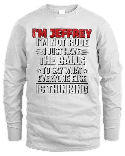 I'm Name I'm Not Rude I Just Have The Balls Funny T-Shirt JEFFREY M1-46 / Men's Long Sleeved T-Shirt / white
