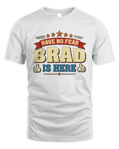 Have No Fear Your Name Is Here Cool Graphic T-Shirt BRAD M1-71 / Unisex Standard T-Shirt / white