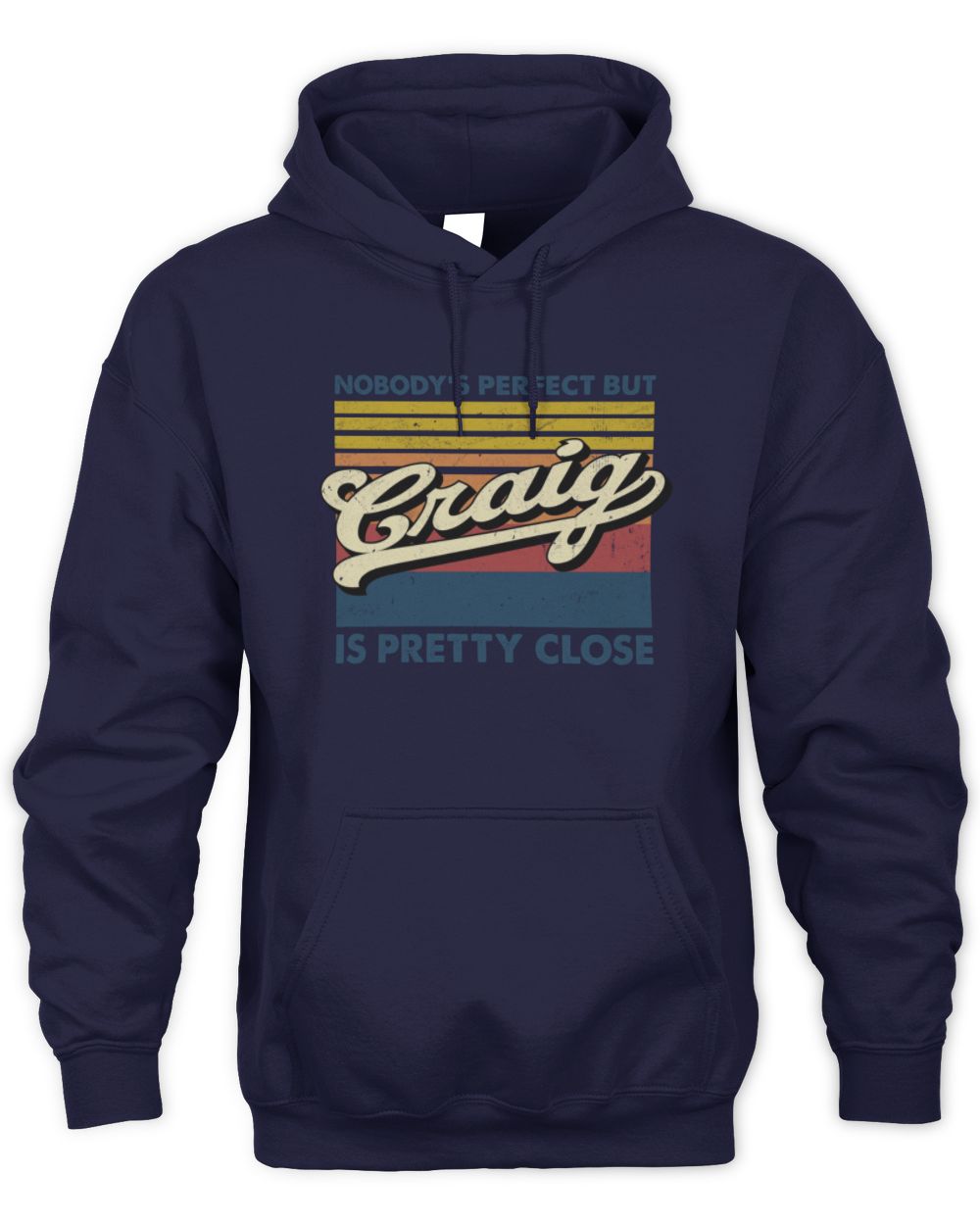 Nobody's Perfect But Your Name Is Pretty Close Retro Shirt CRAIG M1-65 / Unisex Hoodie / navy