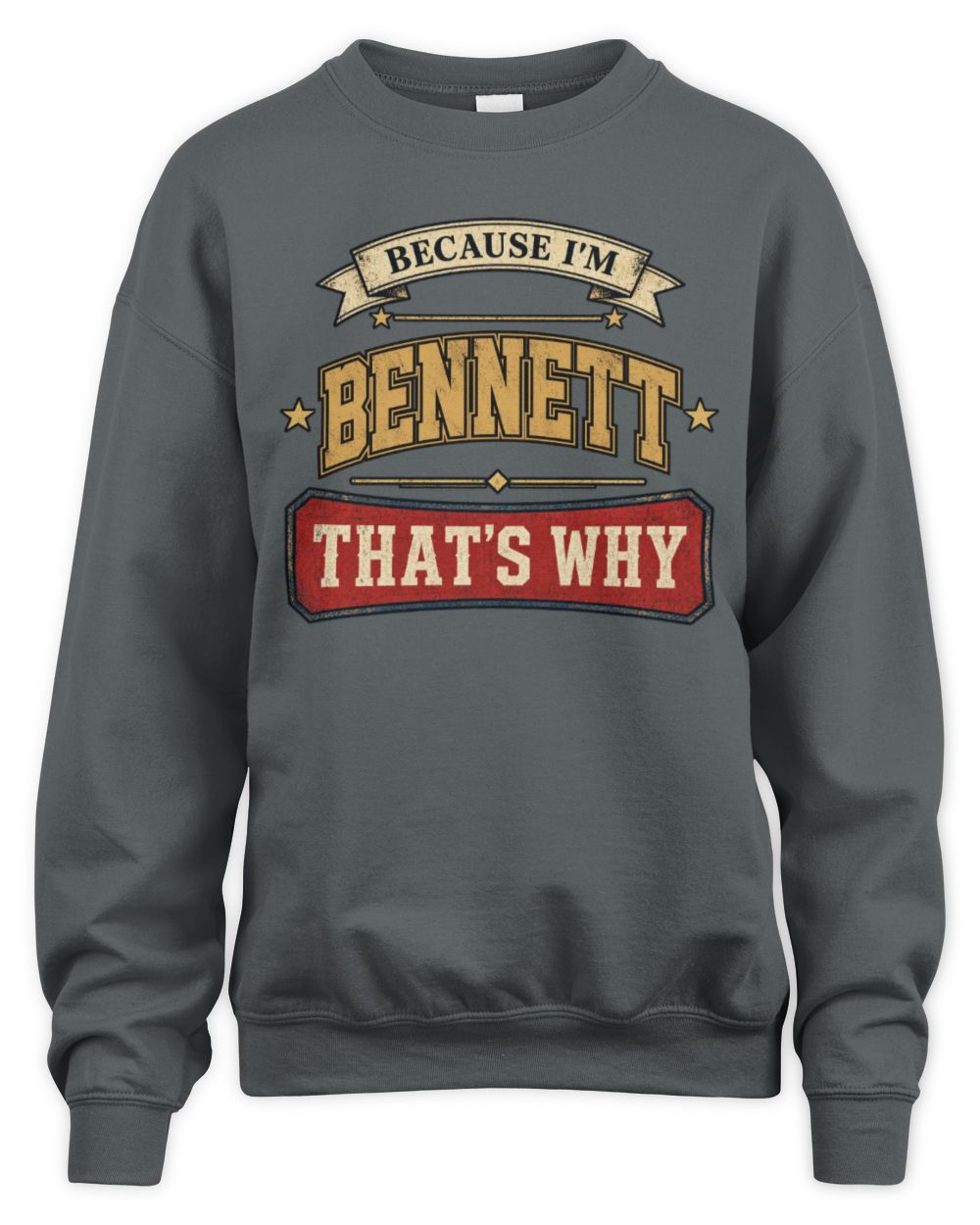 Because I'm Name That's Why Americana T-Shirt BENNETT M1-S88 / Unisex Sweatshirt / charcoal