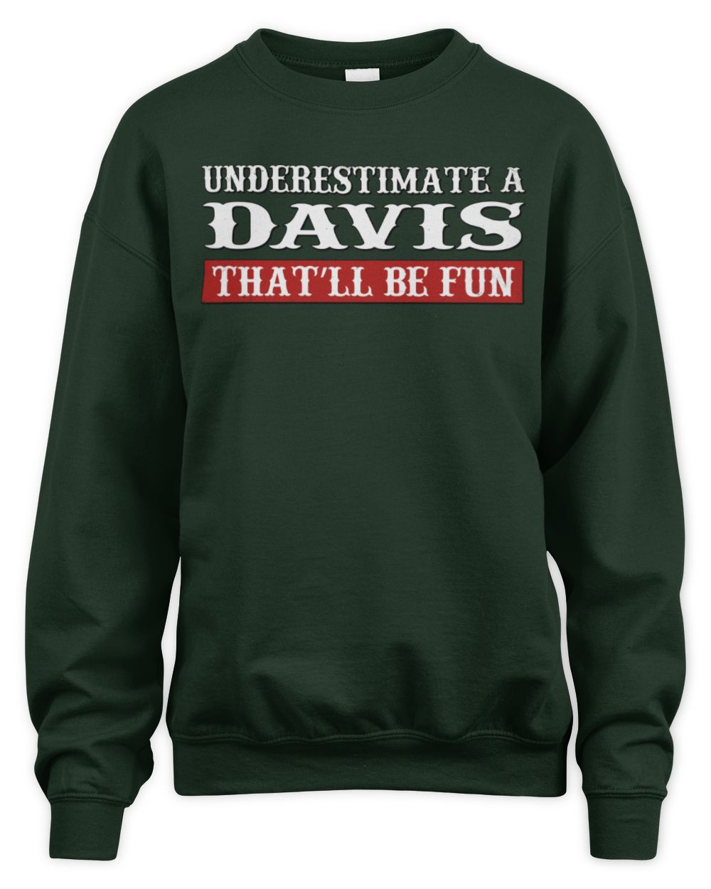 Underestimate Me That'll Be Fun Graphic T-Shirt DAVIS M1-69 / Unisex Sweatshirt / forest green