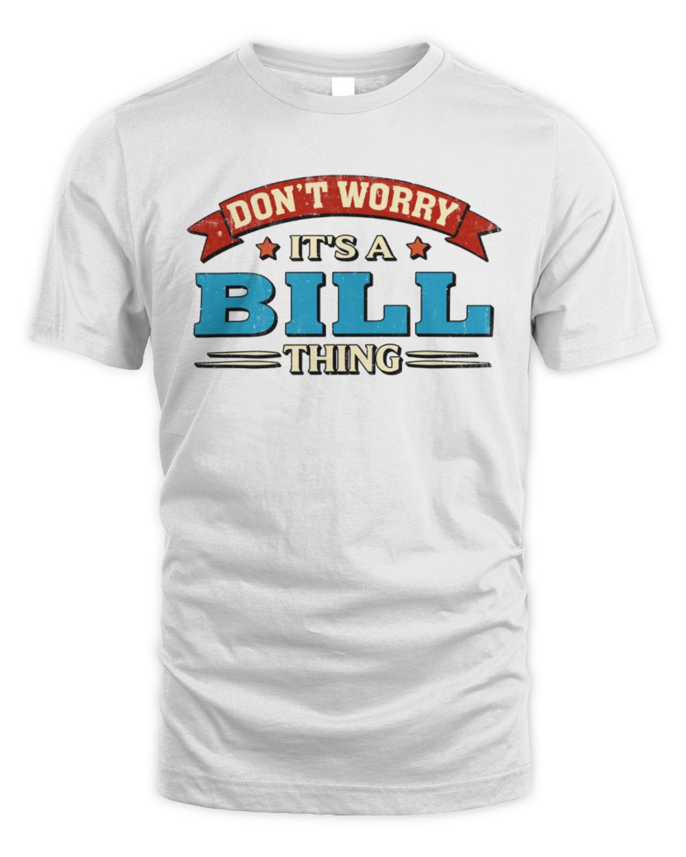 Don't Worry It's a Your Name Thing Funny Retro T-Shirt BILL M1-57 / Unisex Standard T-Shirt / white