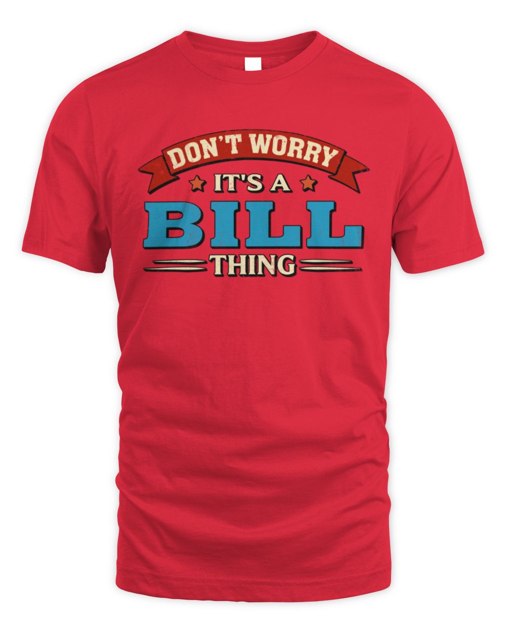 Don't Worry It's a Your Name Thing Funny Retro T-Shirt BILL M1-57 / Unisex Standard T-Shirt / red