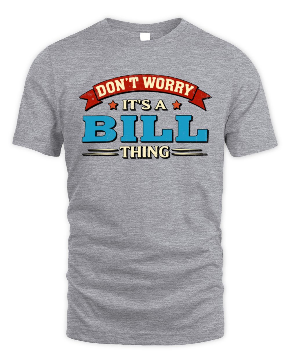 Don't Worry It's a Your Name Thing Funny Retro T-Shirt BILL M1-57 / Unisex Standard T-Shirt / sport grey