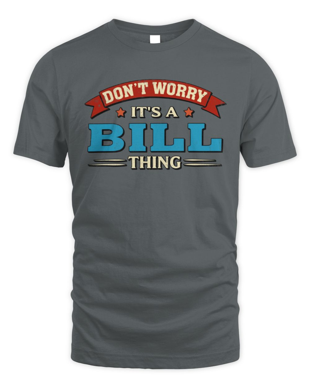 Don't Worry It's a Your Name Thing Funny Retro T-Shirt BILL M1-57 / Unisex Standard T-Shirt / charcoal