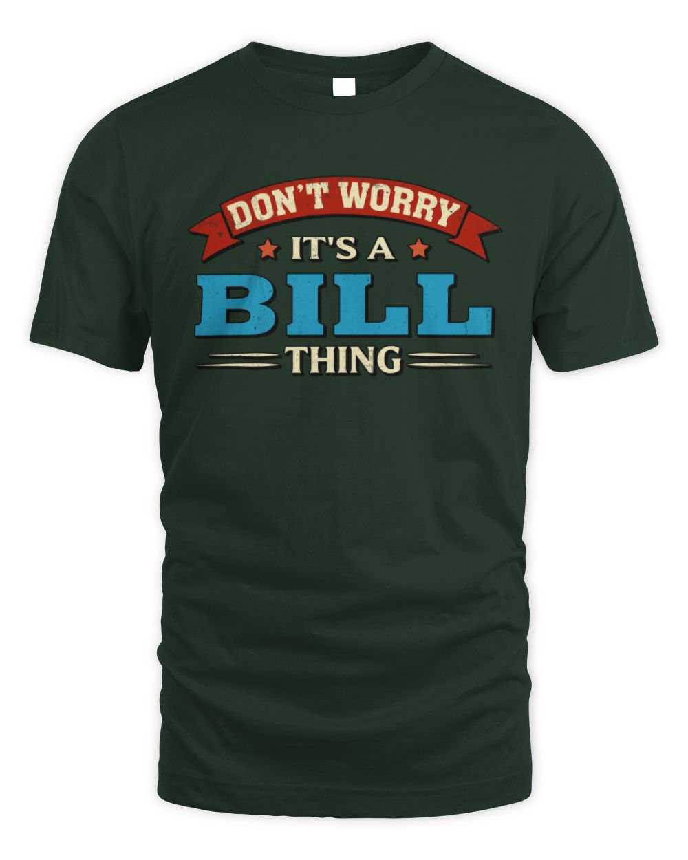 Don't Worry It's a Your Name Thing Funny Retro T-Shirt BILL M1-57 / Unisex Standard T-Shirt / forest green