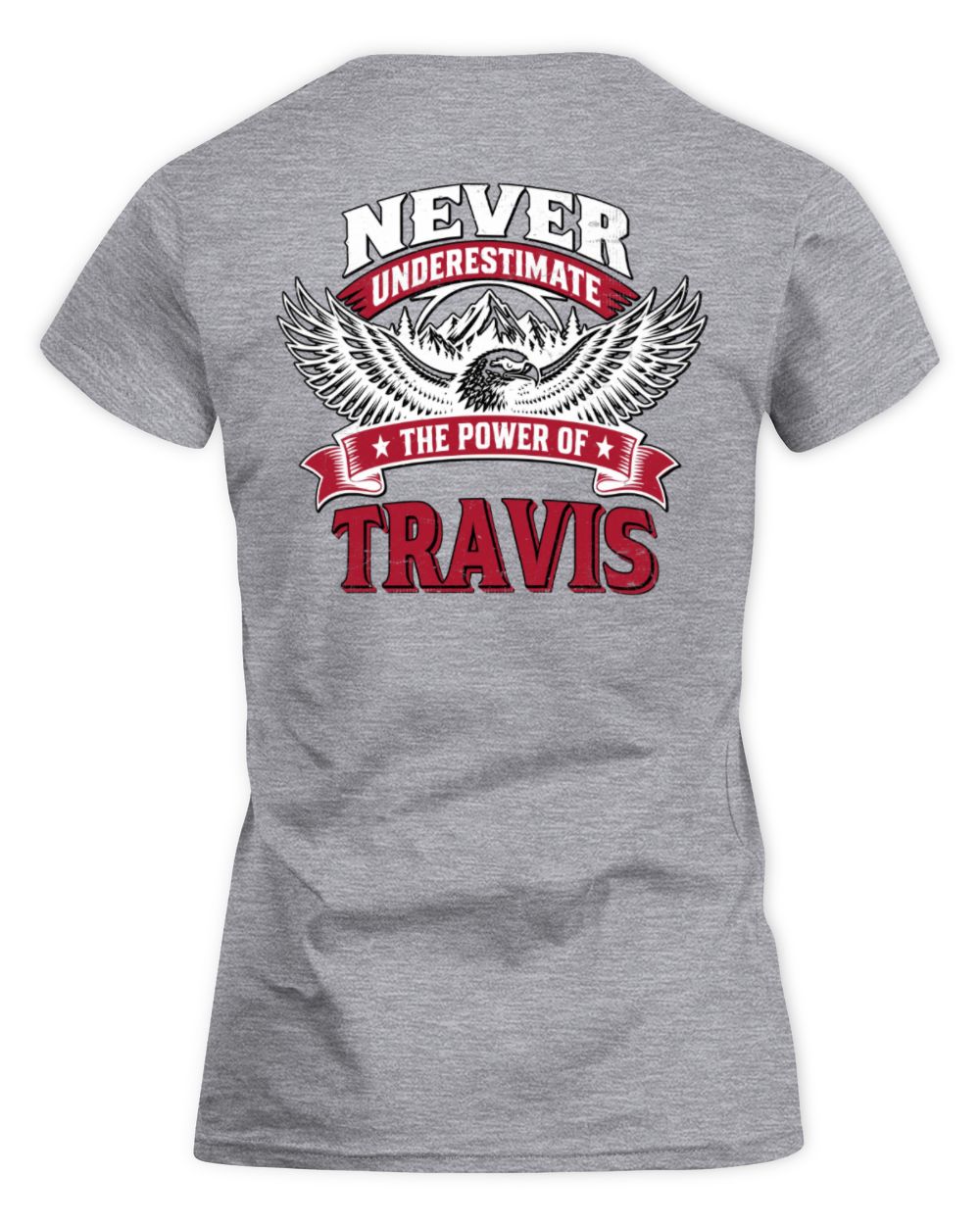 Never Underestimate Your Name Eagle Mountain Shirt TRAVIS M1-61 / Women's Standard T-Shirt / sport grey