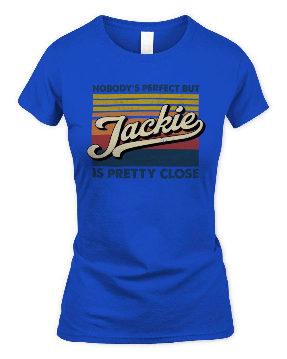 Nobody's Perfect But Your Name Is Pretty Close Retro Shirt JACKIE M1-65 / Women's Standard T-Shirt / royal