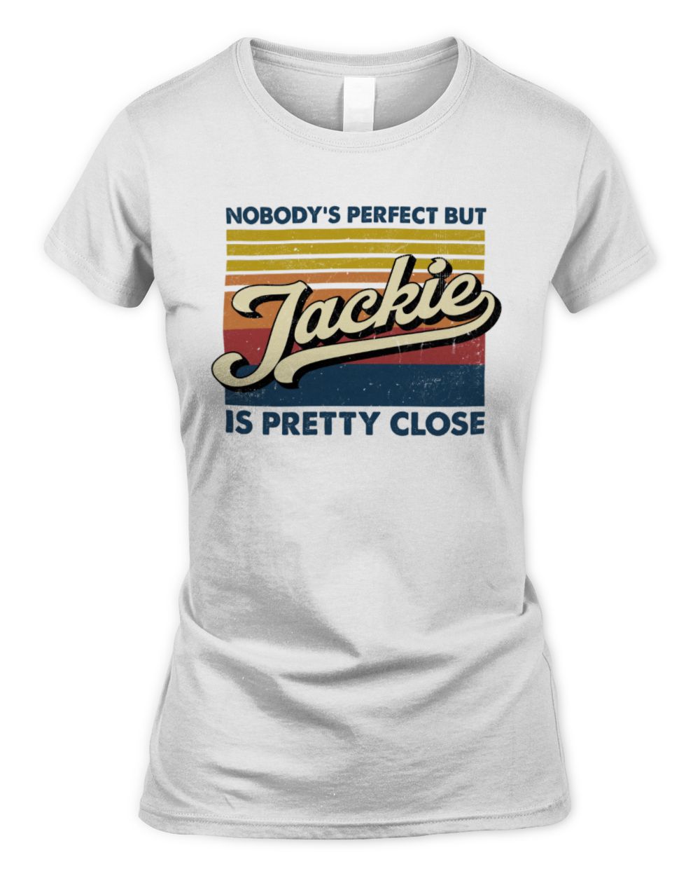 Nobody's Perfect But Your Name Is Pretty Close Retro Shirt JACKIE M1-65 / Women's Standard T-Shirt / white