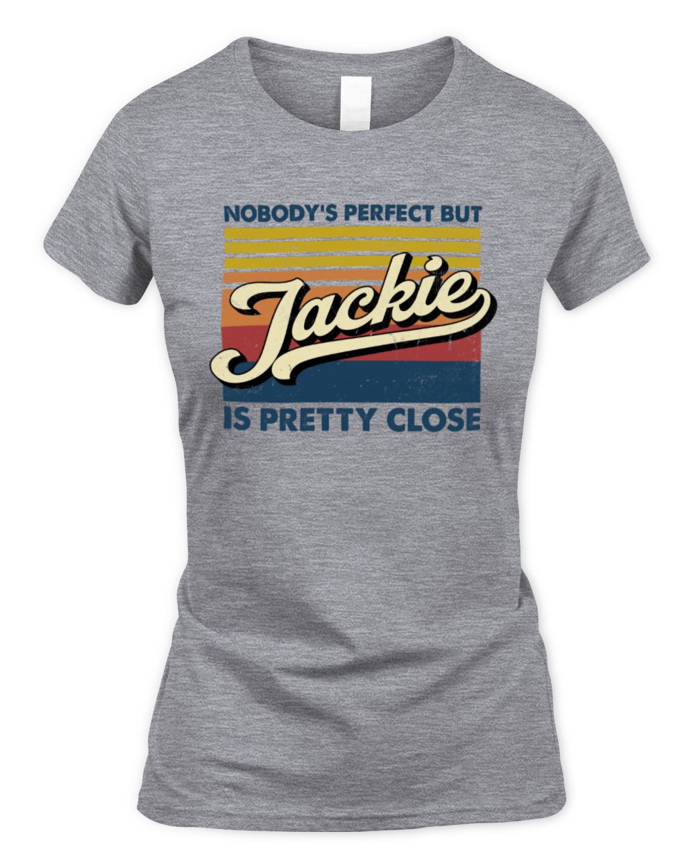 Nobody's Perfect But Your Name Is Pretty Close Retro Shirt JACKIE M1-65 / Women's Standard T-Shirt / sport grey