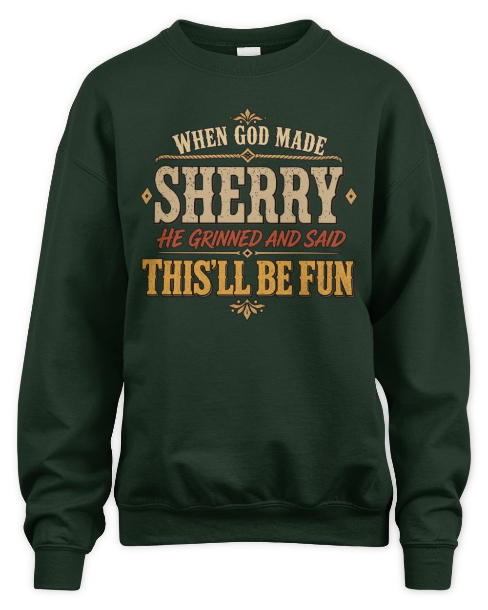 When God Made Your Name Funny Western T-Shirt SHERRY M1-81 / Unisex Sweatshirt / forest green