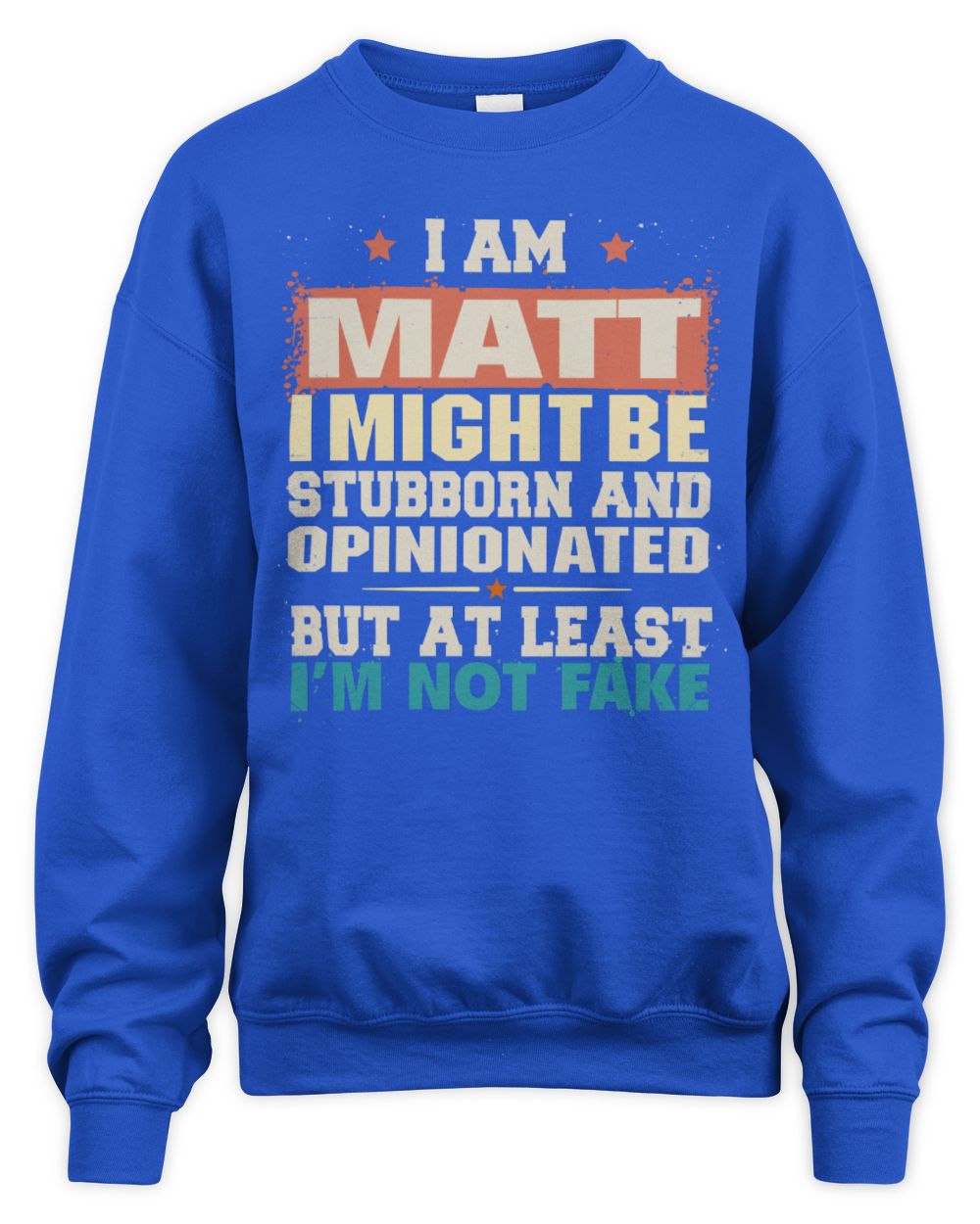 I Am Name I Might Be Stubborn and Opinionated Graphic T-Shirt MATT M1-72 / Unisex Sweatshirt / royal