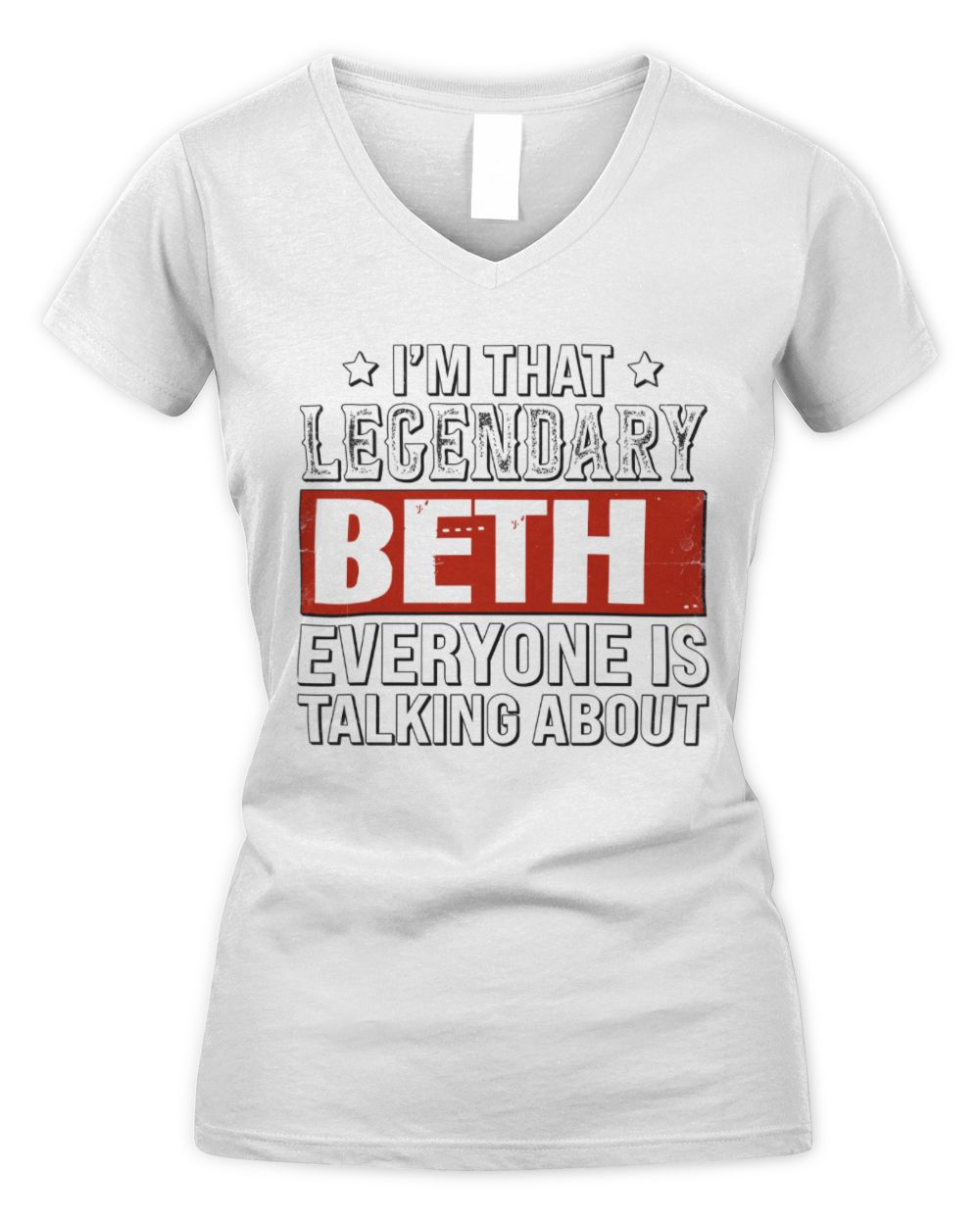 I'm That Legendary Name Everyone Is Talking About Funny Graphic T-Shirt BETH M1-73 / Women's V-Neck T-Shirt / white