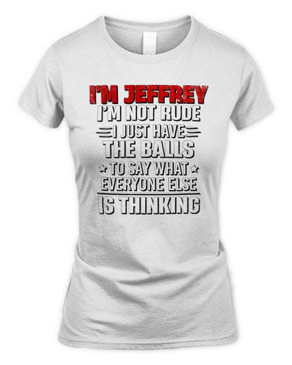I'm Name I'm Not Rude I Just Have The Balls Funny T-Shirt JEFFREY M1-46 / Women's Standard T-Shirt / white