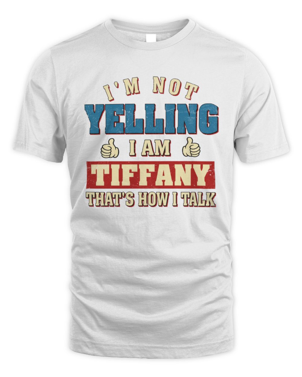 I'm Not Yelling I'm Name That's How I Talk Shirt TIFFANY M1-67 / Unisex Standard T-Shirt / white