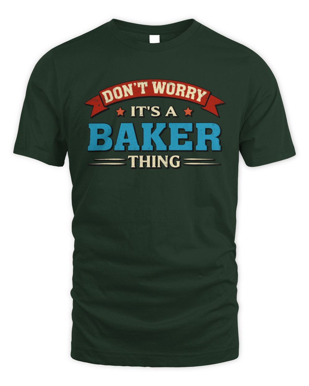 Don't Worry It's a Your Name Thing Funny Retro T-Shirt BAKER M1-57 / Unisex Standard T-Shirt / forest green
