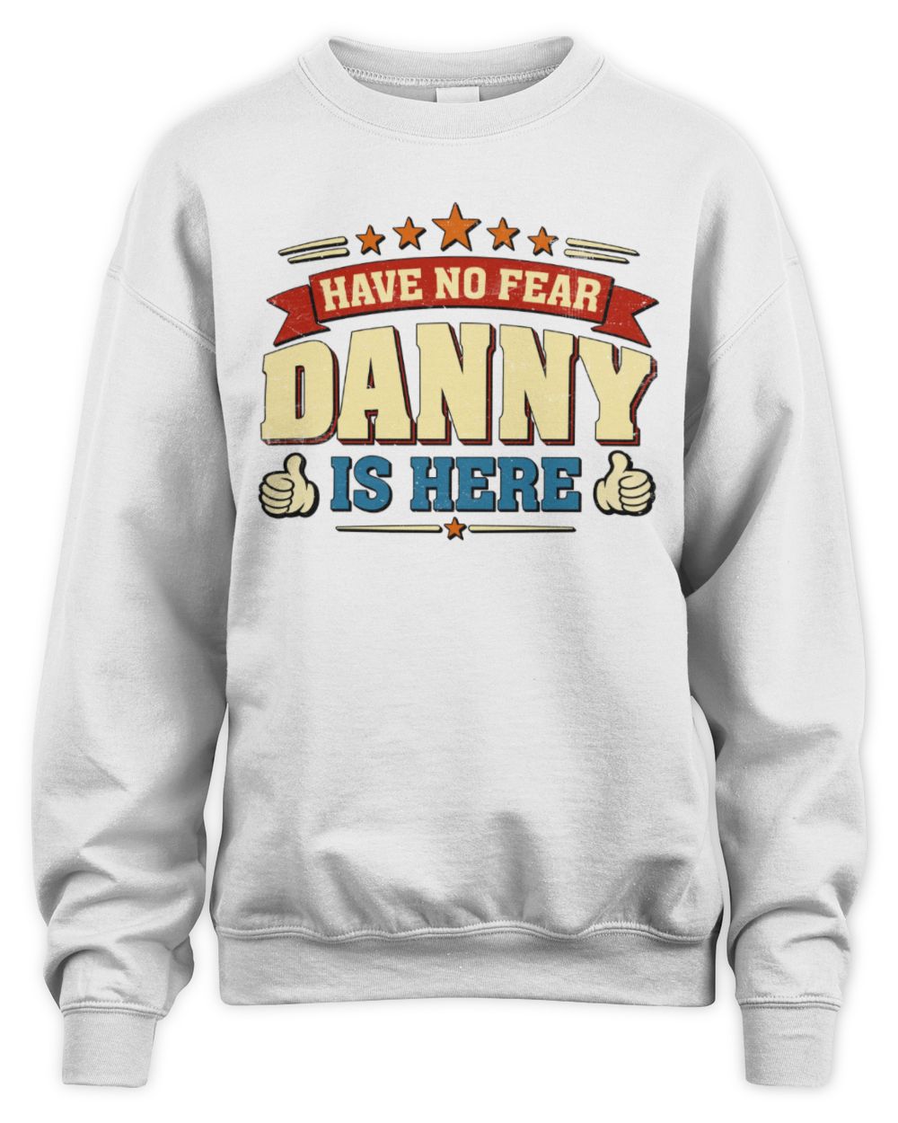 Have No Fear Your Name Is Here Cool Graphic T-Shirt DANNY M1-71 / Unisex Sweatshirt / white