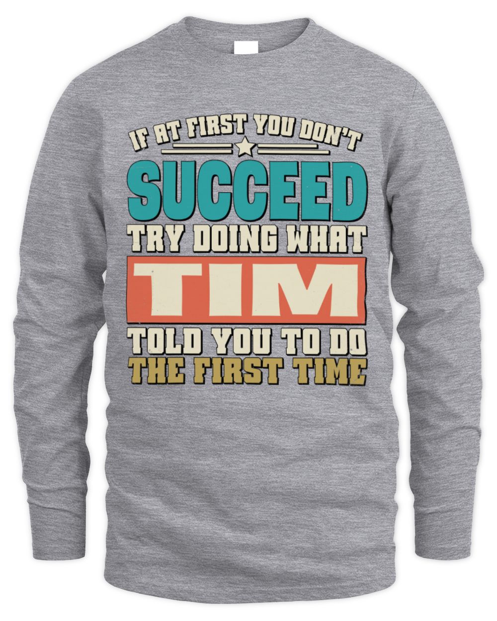 If at First You Don't Succeed Funny Vintage Shirt TIM M1-53 / Men's Long Sleeved T-Shirt / sport grey