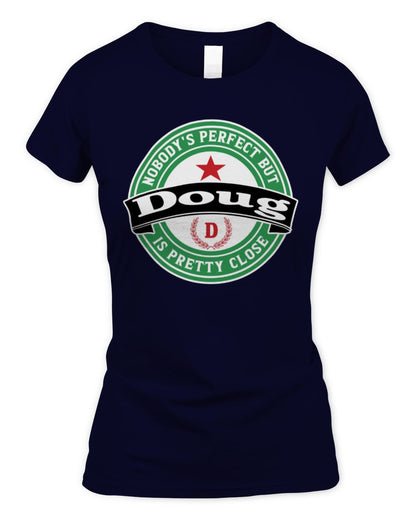Nobody's Perfect But Your Name Is Pretty Close Heineken Beer T-Shirt DOUG M1-S85 / Women's Standard T-Shirt / navy