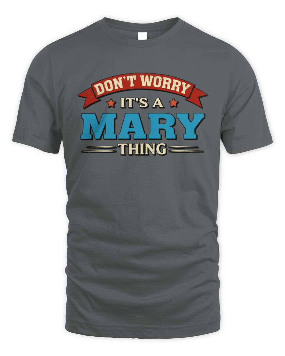 Don't Worry It's a Your Name Thing Funny Retro T-Shirt MARY M1-57 / Unisex Standard T-Shirt / charcoal