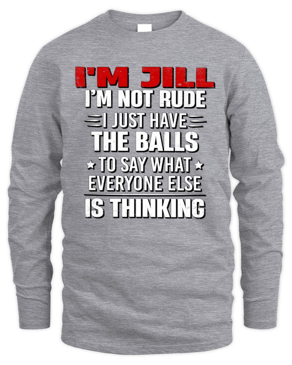 I'm Name I'm Not Rude I Just Have The Balls Funny T-Shirt JILL M1-46 / Men's Long Sleeved T-Shirt / sport grey