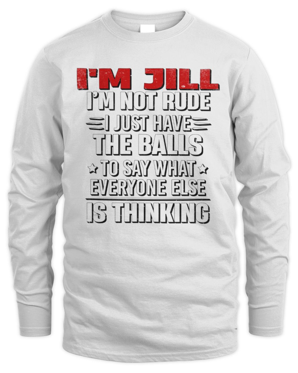 I'm Name I'm Not Rude I Just Have The Balls Funny T-Shirt JILL M1-46 / Men's Long Sleeved T-Shirt / white