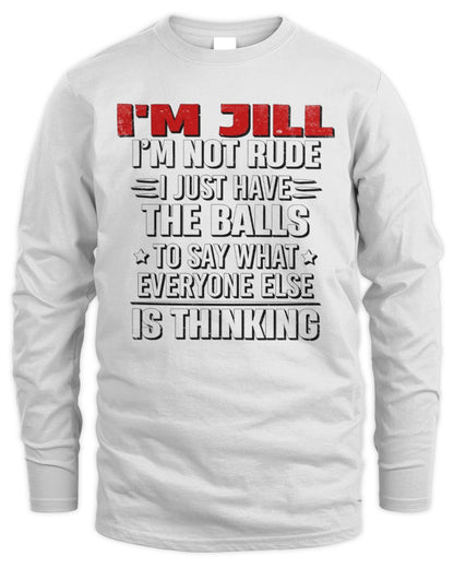 I'm Name I'm Not Rude I Just Have The Balls Funny T-Shirt JILL M1-46 / Men's Long Sleeved T-Shirt / white