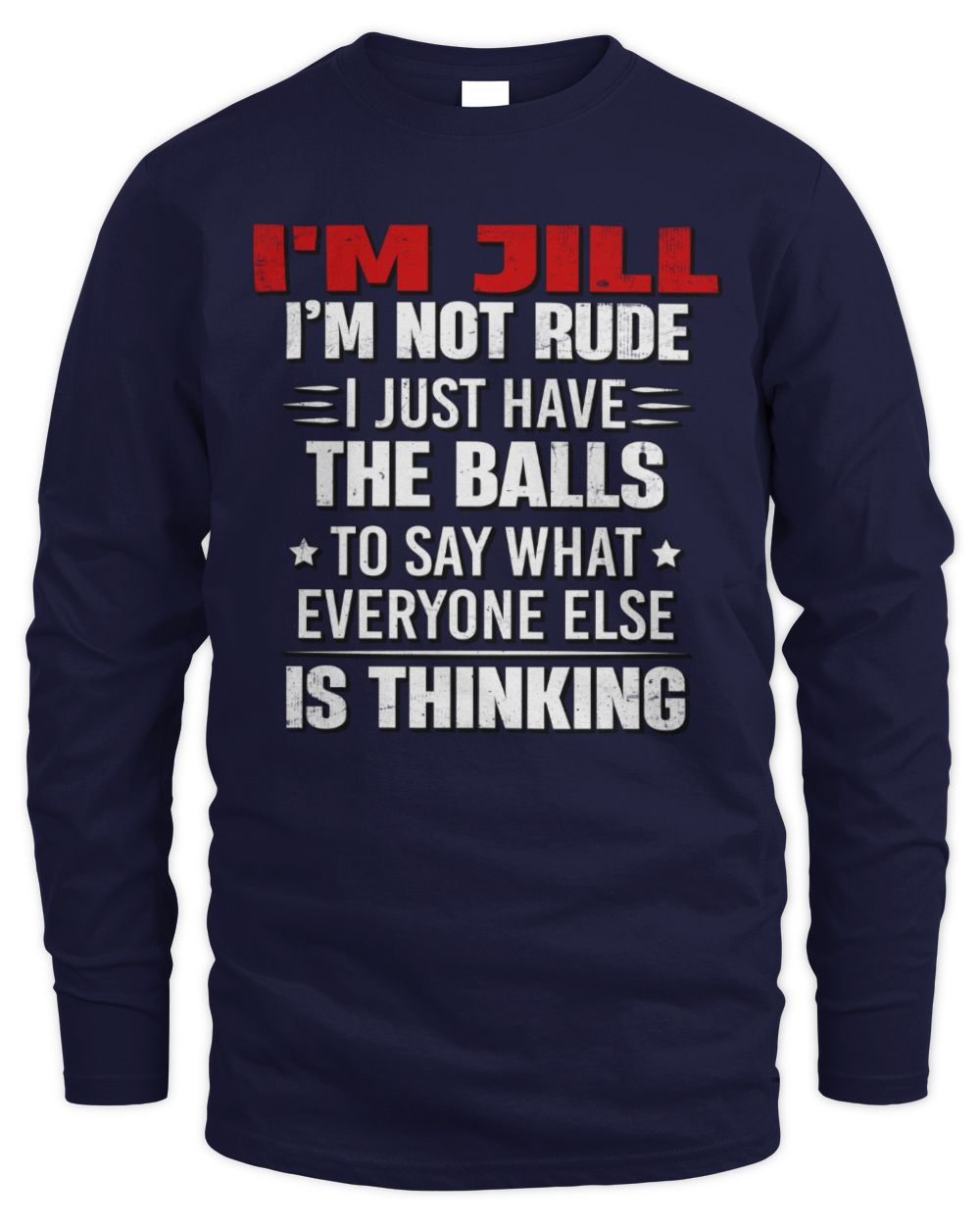 I'm Name I'm Not Rude I Just Have The Balls Funny T-Shirt JILL M1-46 / Men's Long Sleeved T-Shirt / navy