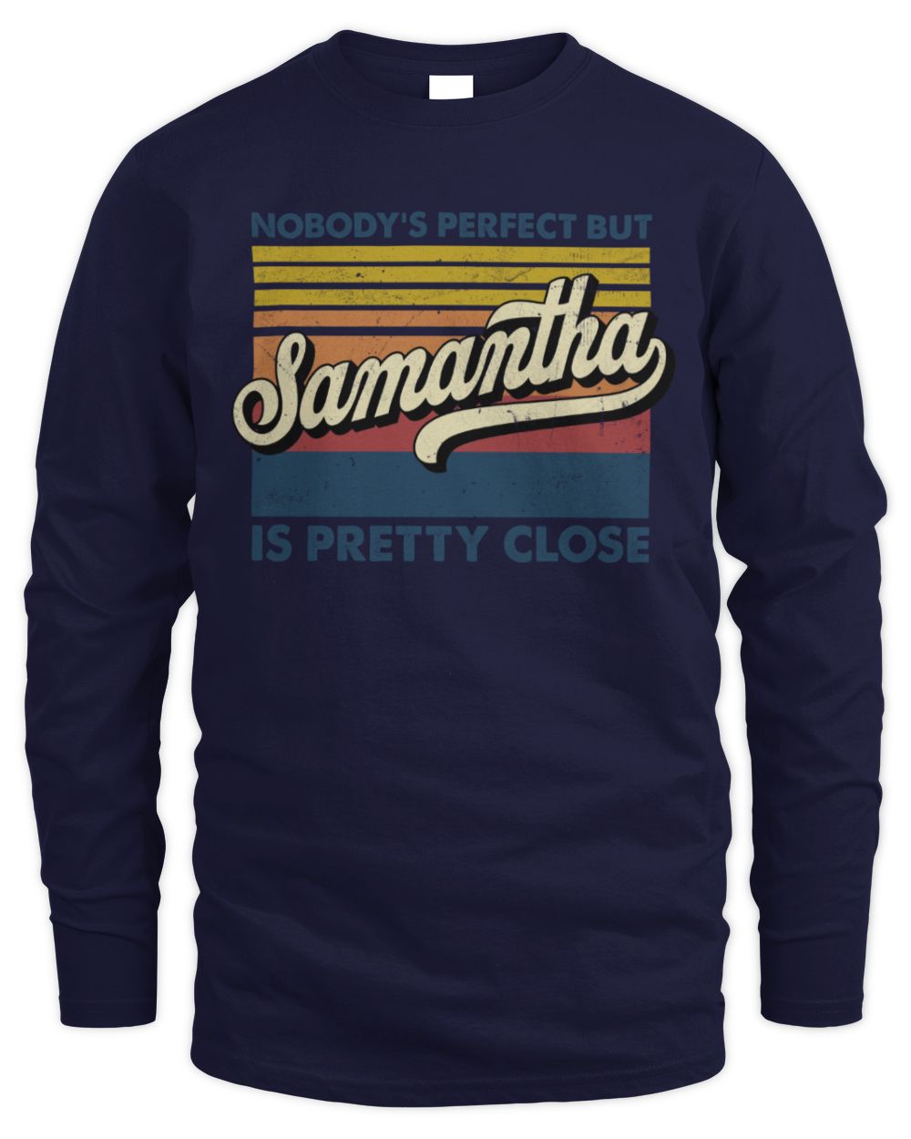 Nobody's Perfect But Your Name Is Pretty Close Retro Shirt SAMANTHA M1-65 / Men's Long Sleeved T-Shirt / navy