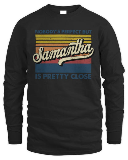 Nobody's Perfect But Your Name Is Pretty Close Retro Shirt SAMANTHA M1-65 / Men's Long Sleeved T-Shirt / black