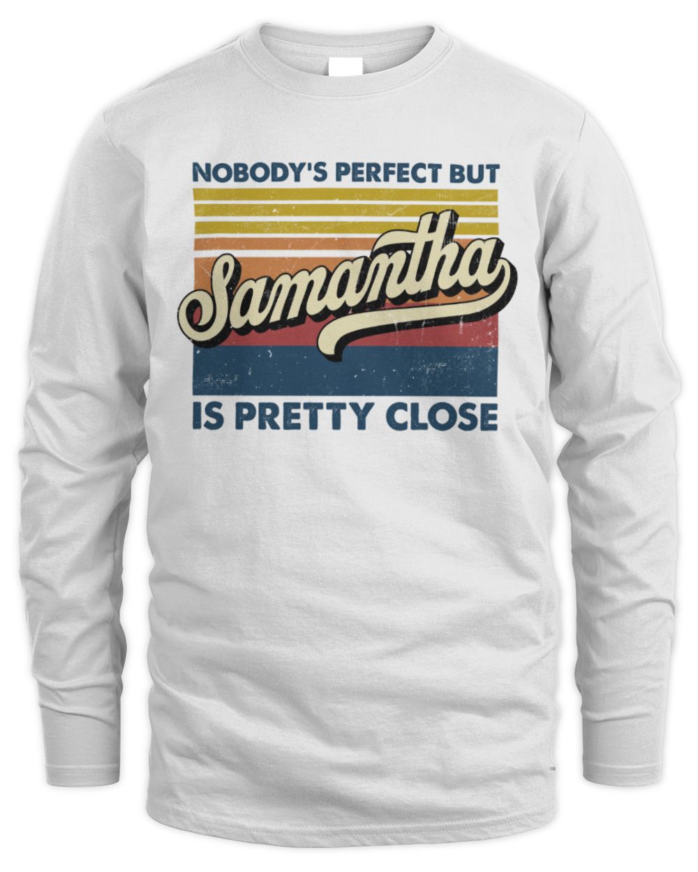 Nobody's Perfect But Your Name Is Pretty Close Retro Shirt SAMANTHA M1-65 / Men's Long Sleeved T-Shirt / white
