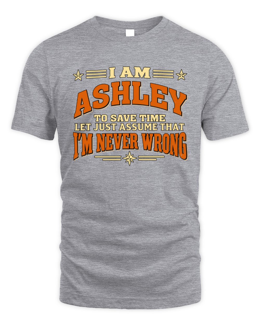 I'm Name Let's Just Assume I'm Never Wrong Retro Shirt ASHLEY M1-64 / Unisex Standard T-Shirt / sport grey