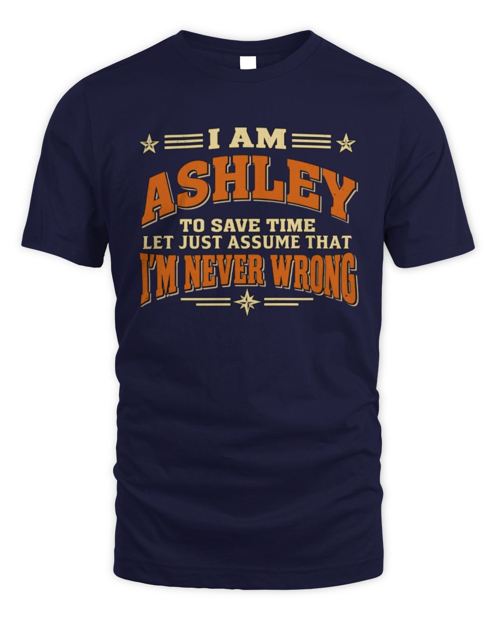 I'm Name Let's Just Assume I'm Never Wrong Retro Shirt ASHLEY M1-64 / Unisex Standard T-Shirt / navy
