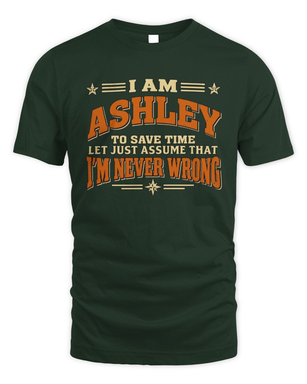 I'm Name Let's Just Assume I'm Never Wrong Retro Shirt ASHLEY M1-64 / Unisex Standard T-Shirt / forest green
