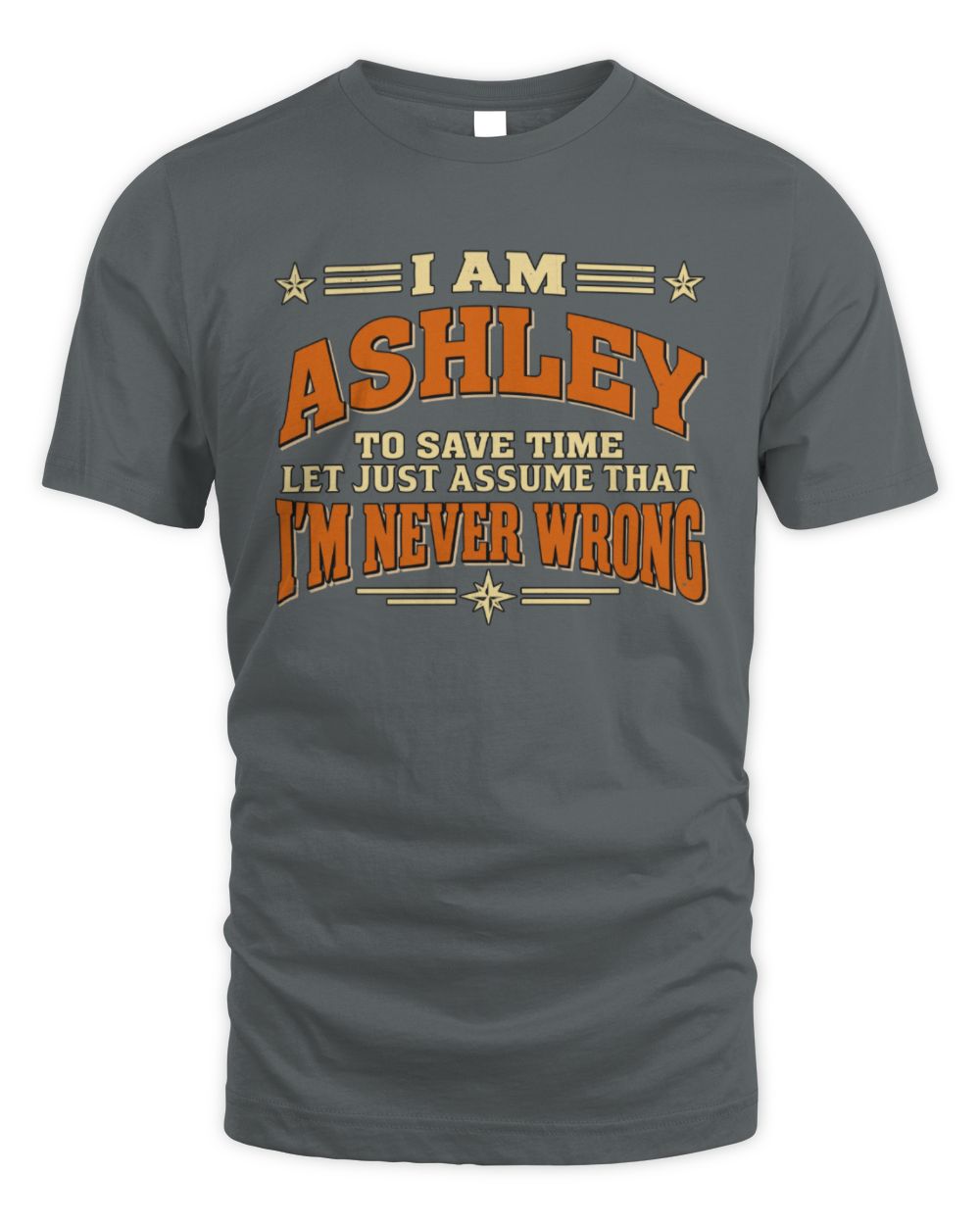 I'm Name Let's Just Assume I'm Never Wrong Retro Shirt ASHLEY M1-64 / Unisex Standard T-Shirt / charcoal