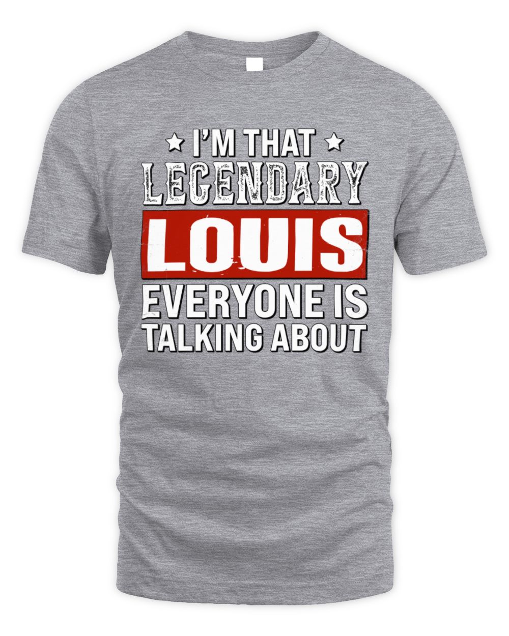 I'm That Legendary Name Everyone Is Talking About Funny Graphic T-Shirt LOUIS M1-73 / Unisex Standard T-Shirt / sport grey