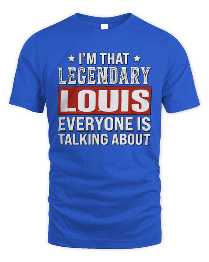 I'm That Legendary Name Everyone Is Talking About Funny Graphic T-Shirt LOUIS M1-73 / Unisex Standard T-Shirt / royal