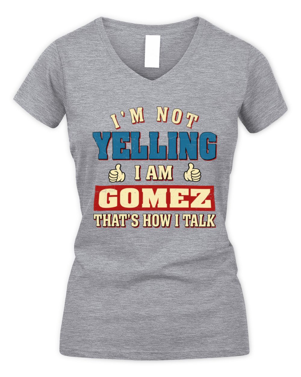 I'm Not Yelling I'm Name That's How I Talk Shirt GOMEZ M1-67 / Women's V-Neck T-Shirt / sport grey