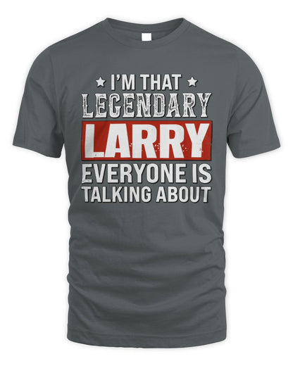 I'm That Legendary Name Everyone Is Talking About Funny Graphic T-Shirt LARRY M1-73 / Unisex Standard T-Shirt / charcoal