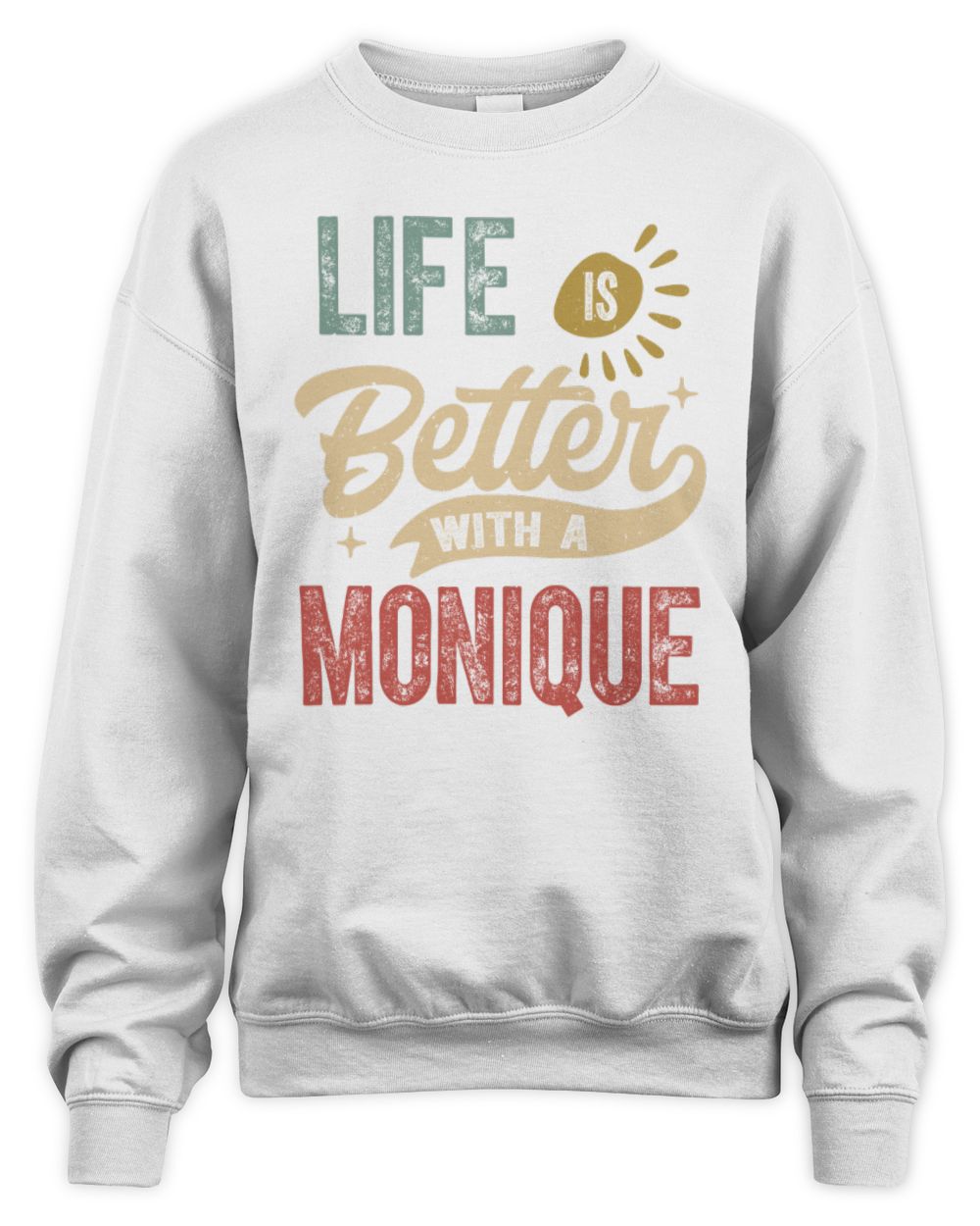 Life Is Better With a Name Personalized Retro T-Shirt MONIQUE-48 / Unisex Sweatshirt / white