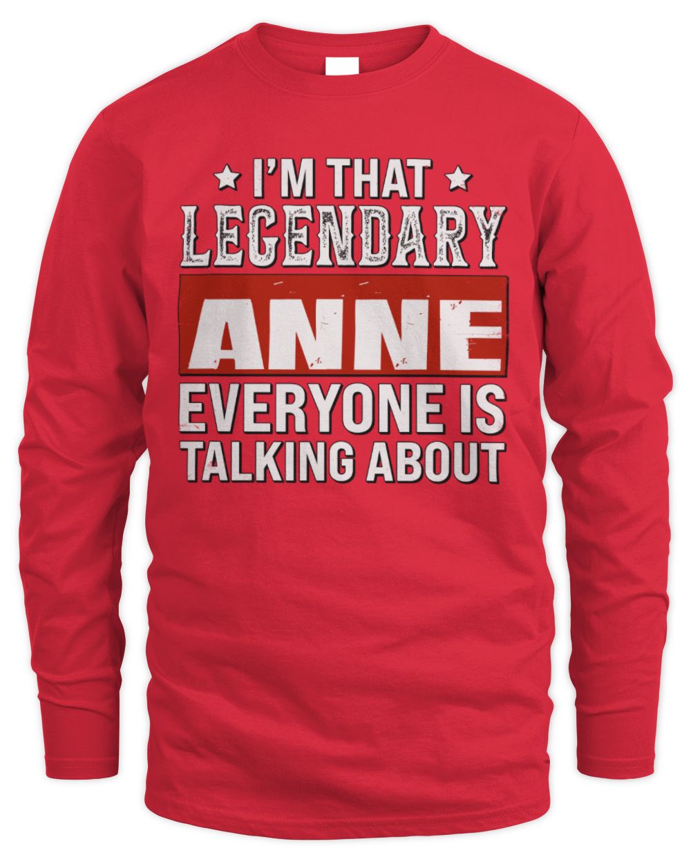 I'm That Legendary Name Everyone Is Talking About Funny Graphic T-Shirt ANNE M1-73 / Men's Long Sleeved T-Shirt / red