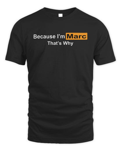 Because I'm Name That's Why Funny Logo T-Shirt MARC M1-S87 / Unisex Standard T-Shirt / black
