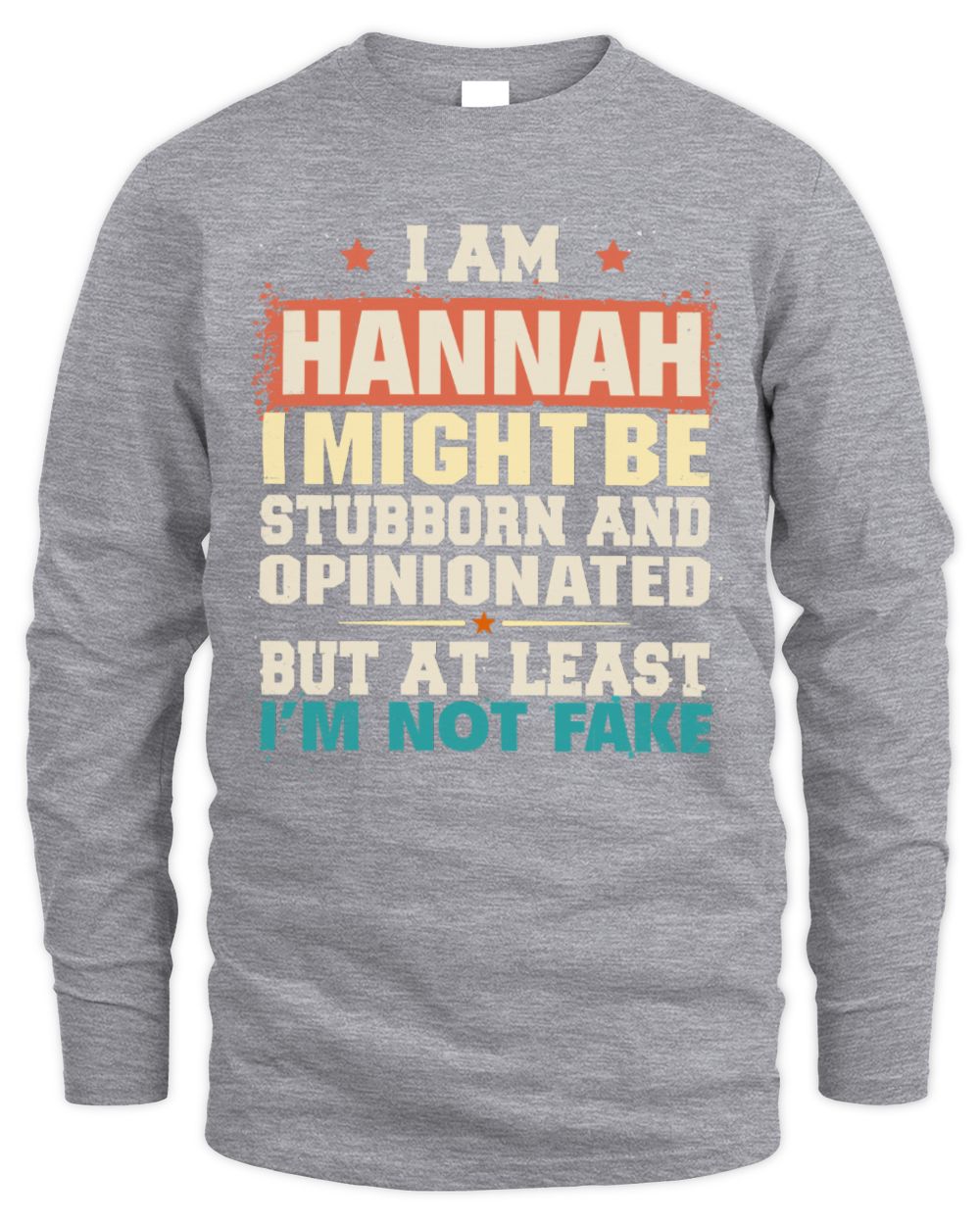 I Am Name I Might Be Stubborn and Opinionated Graphic T-Shirt HANNAH M1-72 / Men's Long Sleeved T-Shirt / sport grey