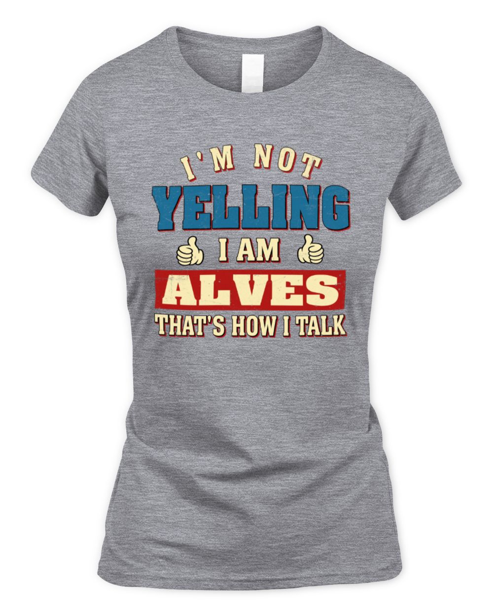 I'm Not Yelling I'm Name That's How I Talk Shirt ALVES M1-67 / Women's Standard T-Shirt / sport grey