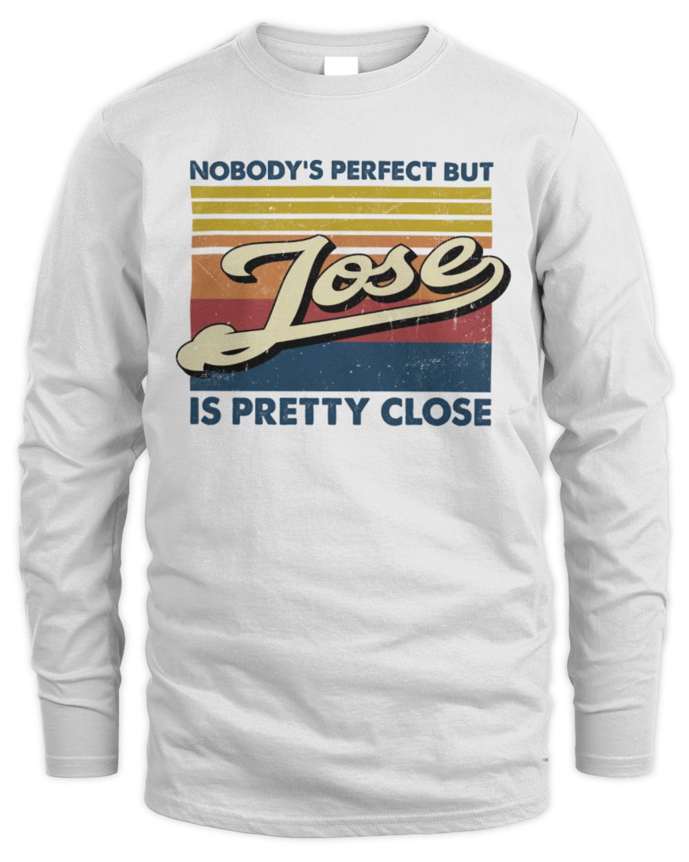 Nobody's Perfect But Your Name Is Pretty Close Retro Shirt JOSE M1-65 / Men's Long Sleeved T-Shirt / white